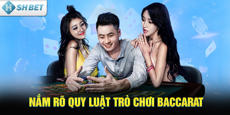 Nắm rõ quy luật trò chơi Baccarat