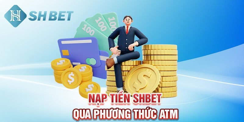 Nạp tiền SHBET qua phương thức ATM