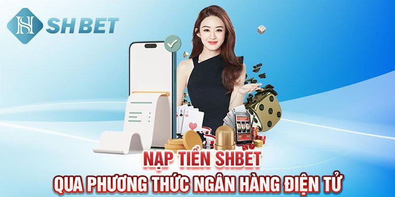 Nạp tiền SHBET qua phương thức ngân hàng điện tử