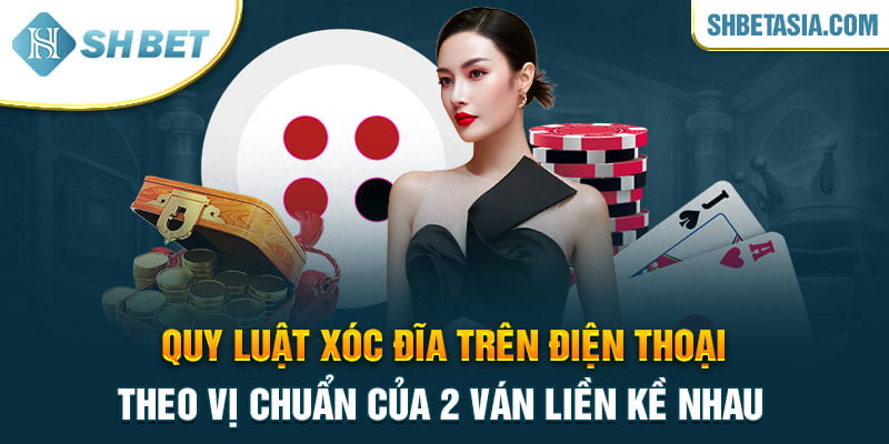 Quy luật xóc đĩa trên điện thoại theo vị chuẩn của 2 ván liền kề nhau