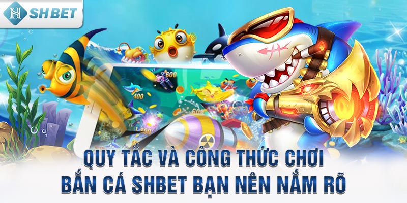 Quy tắc của game bắn cá SHBET