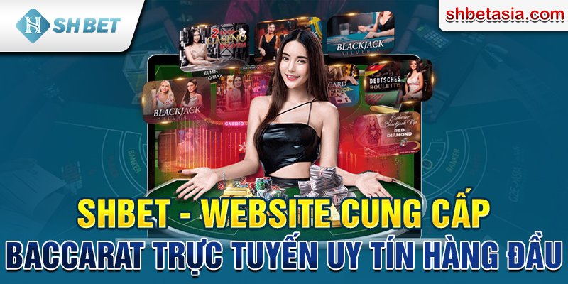 SHBET - Website cung cấp Baccarat trực tuyến uy tín hàng đầu