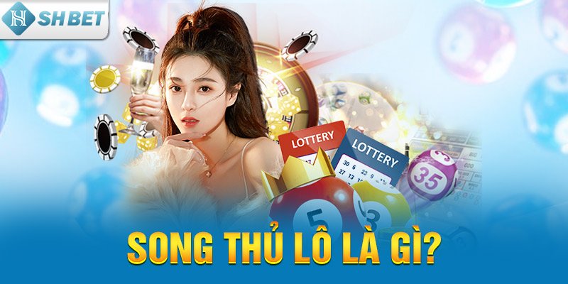 Song thủ lô là gì?