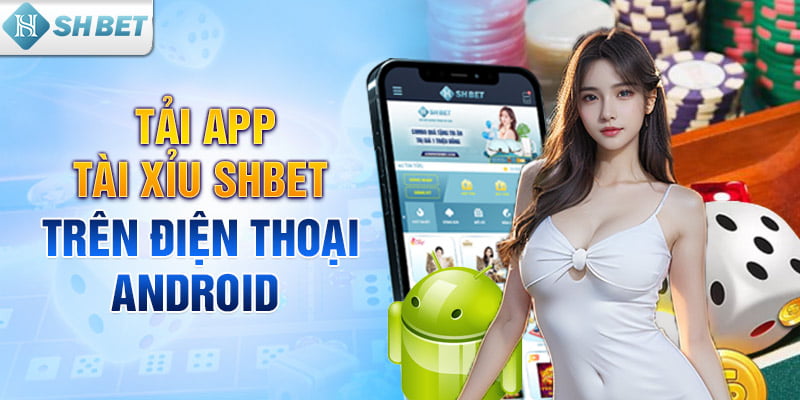 Tải app Tài Xỉu SHBET trên điện thoại Android