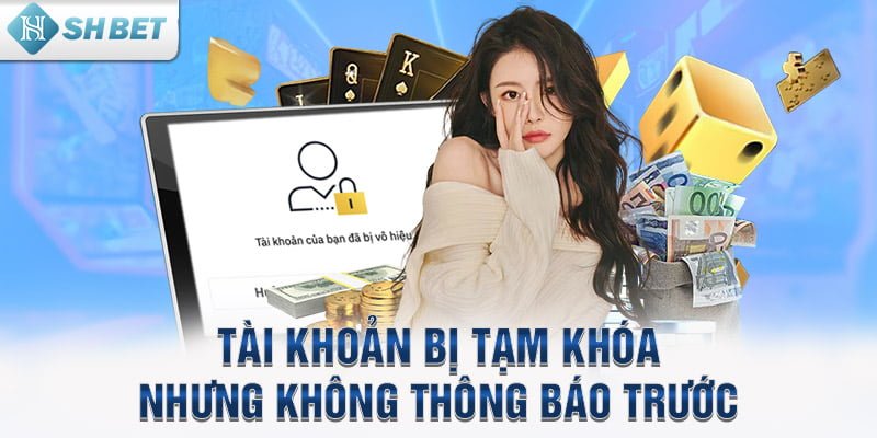 Tài khoản bị tạm khóa nhưng không thông báo trước