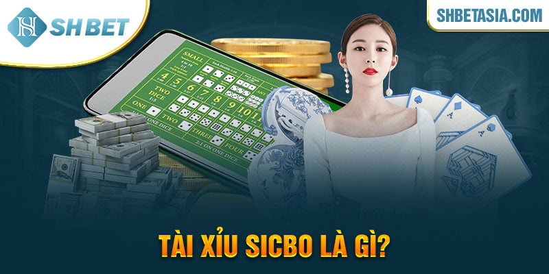 Tài Xỉu Sicbo là gì?