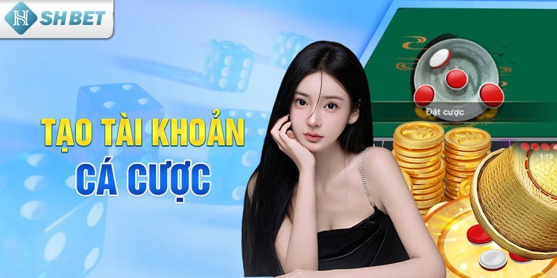 Tạo tài khoản cá cược