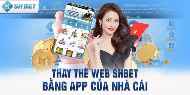 Thay thế web SHBET bằng App của nhà cái