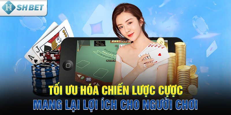 Tối ưu hóa chiến lược cực mang lại lợi ích cho người chơi