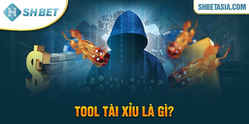 Tool tài xỉu là gì?