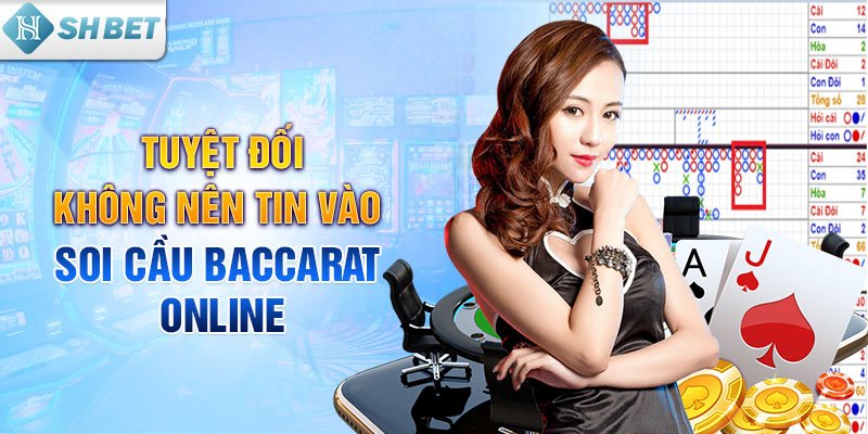 Tuyệt đối không nên tin vào soi cầu Baccarat online