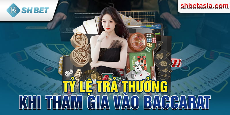 Tỷ lệ trả thưởng khi tham gia vào Baccarat