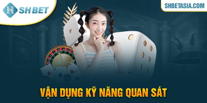 Công thức đánh xóc đĩa trên điện thoại vận dụng kỹ năng quan sát