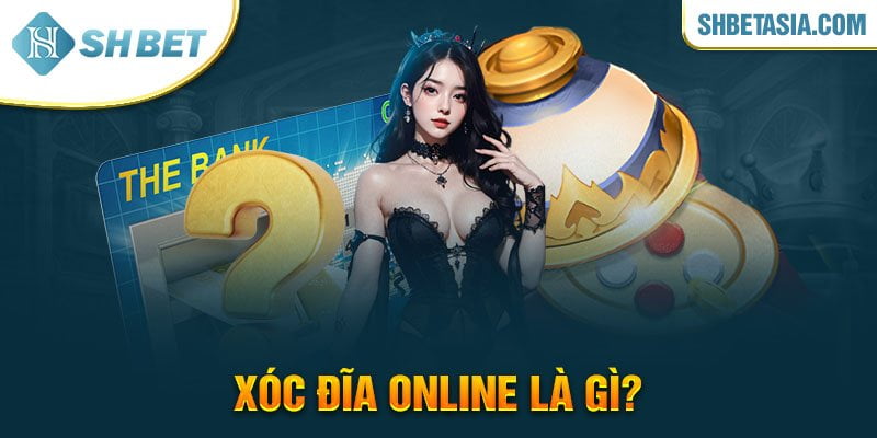 Xóc đĩa online là gì?